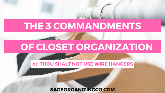 The 3 Commandments of Closet Organization: Thou Shalt Not Use Wire Hangers - SageOrganizingCo.com